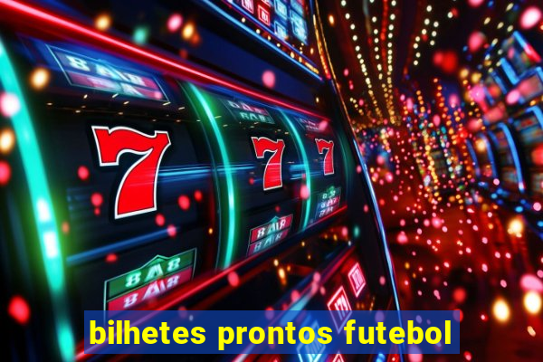 bilhetes prontos futebol